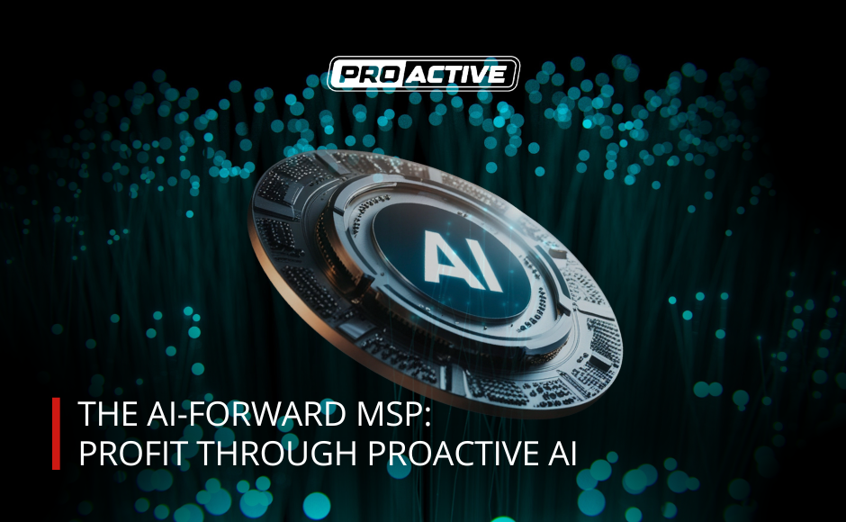 Read more about the article The AI-Forward MSP: Profit Through Proactive AI